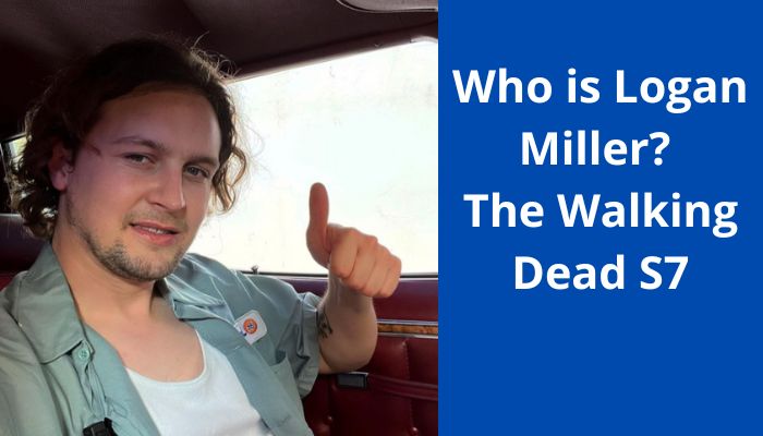 Who is Logan Miller? The Walking Dead S7
